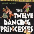 Brothers Grimm, Rachel/ Isadora Isadora, Rachel Isadora, Rachel Isadora - The Twelve Dancing Princesses