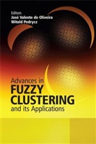 Jose Valente de Oliveira, Jose Valente De Pedrycz Oliveira, J Valente De Oliv, Jose (University of the Algar Valente De Oliveira, Jose Pedrycz Valente De Oliveira, Jose Valente de Oliveira... - Advances in Fuzzy Clustering and Its Applications