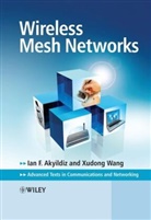 Akyildiz, Ia Akyildiz, Ian Akyildiz, Ian F. Akyildiz, Ian F. Wang Akyildiz, AKYILDIZ IAN F WANG XUDONG... - Wireless Mesh Networks