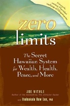 Ihaleakala Hew Len, Joe Vitale - Zero Limits : The Secret Hawaiian System for Wealth, Health, Peace