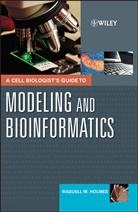Holmes, Raquell M Holmes, Raquell M. Holmes, Raquell M. (Boston University Holmes, RM Holmes, HOLMES RAQUELL M - Cell Biologist''s Guide to Modeling and Bioinformatics