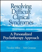 Seth Grossman, Seth D Grossman, Seth D. Grossman, Grossman Seth D., T Millon, Theodor Millon... - Resolving Difficult Clinical Syndromes