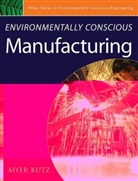 M Kutz, Myer Kutz, Myer (Myer Kutz Associates Kutz, Kutz Myer, Mye Kutz, Myer Kutz... - Environmentally Conscious Manufacturing
