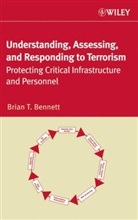 Bennett, Brian P. Bennett, Brian T. Bennett - Understanding, Assessing, and Responding to Terrorism