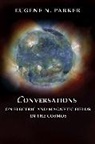 Eugene Parker, Eugene N. Parker, Eugene Newman Parker, Eugene N. Spergel - Conversations on Electric and Magnetic Fields in the Cosmos