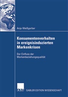 Anja Weissgerber - Der Einfluss der Markenbeziehungsqualität auf das Konsumentenverhalten in ereignisinduzierten Markenkrisen
