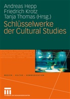 Andreas Hepp, Friedric Krotz, Friedrich Krotz, Tanja Thomas - Schlüsselwerke der Cultural Studies