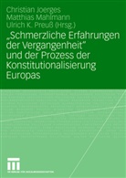 Christian Joerges, Ulrich K Preuss, Matthia Mahlmann, Matthias Mahlmann, Ulrich K. Preuß - "Schmerzliche Erfahrungen der Vergangenheit" und der Prozess der Konstitutionalisierung Europas