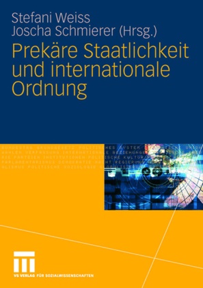 Schmierer, Schmierer, Joscha Schmierer, Stefan Weiß, Stefani Weiss - Prekäre Staatlichkeit und internationale Ordnung