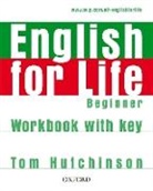Tom Hutchinson, Hutchinson Tom - English for Life - Beginner: English for Life Beginner Workbook with Key