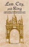 Michael P. Breen - Law, City, and King - Legal Culture, Municipal Politics, and State Formation in Early Modern Dijon