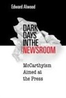 Edward Alwood - Dark Days in the Newsroom