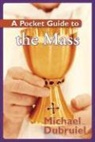 Michael Dubruiel - A Pocket Guide to the Mass