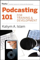 Kaliym Islam, Kaliym A. Islam - Podcasting 101 for Training and Development