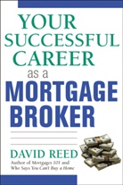 REED, David Reed - Your Successful Career as a Mortgage Broker