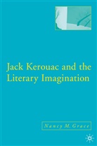 N Grace, N. Grace, Nancy M. Grace, Nancy McCampbell Grace - Jack Kerouac and the Literary Imagination