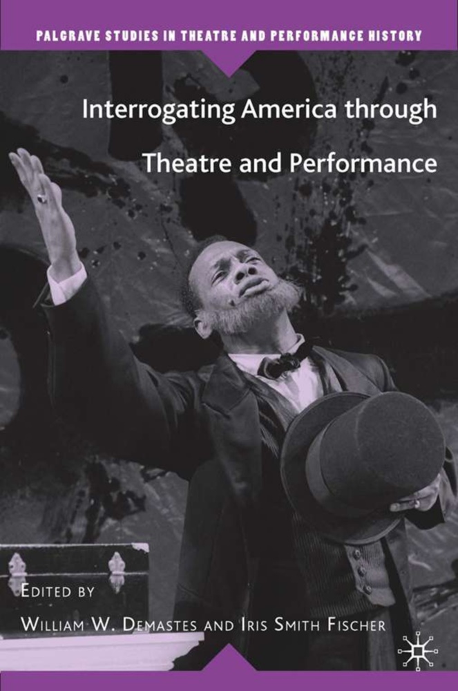 William Demastes, Iris Smith Fischer, Kenneth A Loparo, Kenneth A. Loparo,  Demastes, W Demastes... - Interrogating America Through Theatre and Performance
