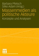 ADAM, Adam, Silke Adam, Barbar Pfetsch, Barbara Pfetsch - Massenmedien als politische Akteure