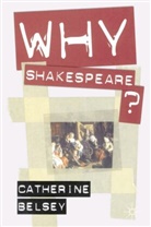 Catherine Belsey - Why Shakespeare?