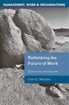 Colin C Williams, Colin C. Williams - Re-Thinking the Future of Work