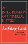 José Ortega y Gasset, Jose Ortegay Y. Gasset, Jose Ortega y Gasset, José Ortega y Gasset, Jose Ortega Y. Gasset, José Ortega Y. Gasset - An Interpretation of Universal History