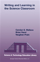 Brian Hand, Brian B Hand, Brian B. Hand, Vaughan Prain, Carolyn Wallace, Carolyn S Wallace... - Writing and Learning in the Science Classroom