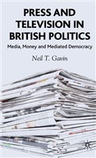 N Gavin, N. Gavin, Neil T. Gavin, GAVIN NEIL T - Press and Television in British Politics