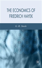 G Steele, G. Steele, G. R. Steele, G.r. Steele, Gerry Steele - Economics of Friedrich Hayek