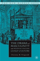 C Fitzgerald, C. Fitzgerald, Christina Fitzgerald, Christina M. Fitzgerald - Drama of Masculinity and Medieval English Guild Culture