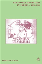S Engle, S. Engle, Sherry D. Engle - New Women Dramatists in America 18901920