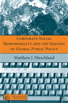 M Hirschland, M. Hirschland, Matthew Hirschland, Matthew J. Hirschland - Corporate Social Responsibility and the Shaping of Global Public Polic