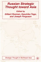 Gilber Rozman, Gilbert Rozman, Gilbert Togo Rozman, Kazuhiko Togo, Ferguson, J Ferguson... - Russian Strategic Thought Toward Asia