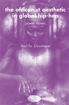 H Osumare, H. Osumare, Halifu Osumare, Osumare Halifu - Africanist Aesthetic in Global Hip Hop
