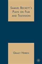 G Herren, G. Herren, Graley Herren - Samuel Beckett''s Plays on Film and Television