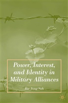 J Suh, J. Suh, Jae-Jung Suh - Power, Interest and Identity in Military Alliances