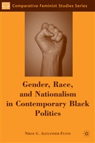 N Alexander-Floyd, N. Alexander-Floyd, Nikol G. Alexander-Floyd - Gender, Race and Nationalism in Contemporary Black Politics