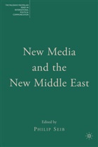 P. Seib, Philip Seib, Philip Seib - New Media and the New Middle East