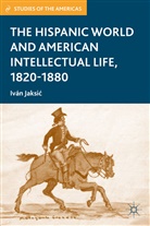 I Jaksic, I. Jaksic, Ivan Jaksic - Hispanic World and American Intellectual Life, 1820-1880