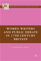 C Gray, C. Gray, Catharine Gray - Women Writers and Public Debate in 17th Century Britain