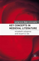 Stuart Lee, Stuart D. Lee, Elizabeth Solopova, Elizabeth Lee Solopova - Key Concepts in Medieval Literature