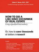 Edwin V. Horan, Edwin V. Horan M. S. Ces, Edwin V. Horan - How to Do a Like Kind Exchange of Real Estate