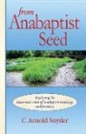 C. A. Snyder, C. Arnold Snyder - From Anabaptist Seed