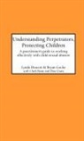 C. Baim, L. Deacon, Lynda Deacon, B. Gocke, Brian Gocke - Understanding Perpetrators, Protecting Children