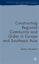 B Rumelili, B. Rumelili, Bahar Rumelili - Constructing Regional Community and Order in Europe and Southeast Asia
