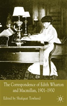 Shafquat Towheed, Edith Wharton, Shafqua Towheed, Shafquat Towheed - Correspondence of Edith Wharton and Macmillan, 1901-1930