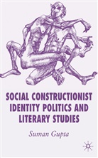S Gupta, S. Gupta, Suman Gupta, Suman Sen Gupta - Social Constructionist Identity Politics and Literary Studies
