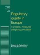 Fabrizio De Francesco, Fabrizio de Francesco, Claudio Radaelli, Claudio De Francesco Radaelli, Claudio Francesco Radaelli, Claudio M. Radaelli... - Regulatory Quality in Europe