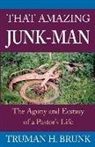 Truman H. Brunk - That Amazing Junk-Man: The Agony and Ecstasy of a Pastor's Life