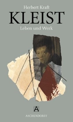 Herbert Kraft - Heinrich von Kleist Leben und Werk