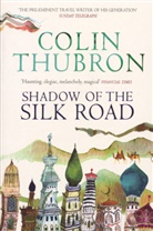 Colin Thubron - Shadow of the Silk Road